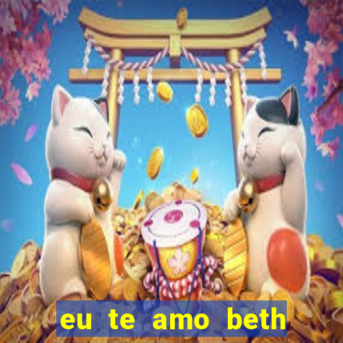 eu te amo beth cooper 2